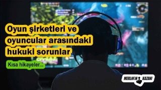 Oyun şirketleri ve oyuncular arasındaki hukuki sorunlar