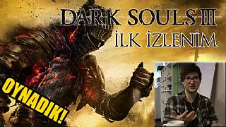 DARK SOULS III OYNADIK! İLK İZLENİM!