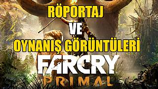 FAR CRY PRIMAL - YAPIMCIYLA RÖPORTAJ VE OYNANIŞ GÖRÜNTÜLERİ