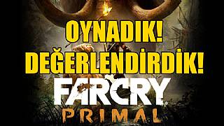 FarCry: Primal OYNADIK! DEĞERLENDİRDİK! 