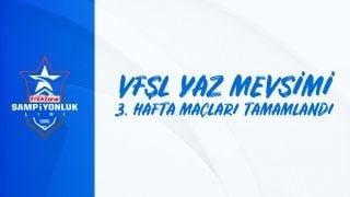 VFŞL Yaz Mevsimi 3. hafta sonuçları