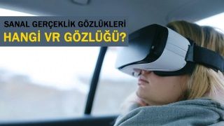 Rehber: Hangi VR (Sanal Gerçeklik) Gözlüğünü almalıyım?