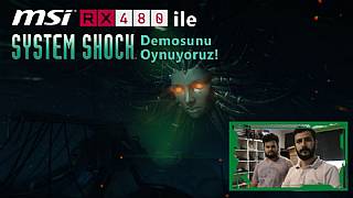 MSI RX 480 ile System Shock Demosunu Oynuyoruz!