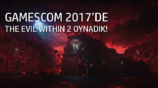 Gamescom 2017'de The Evil Within 2 oynadık!