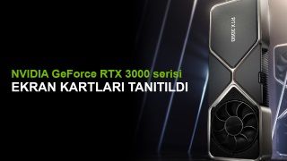 NVIDIA GeForce RTX 3000 serisi ekran kartları tanıtıldı