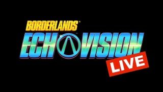 Borderlands EchoVision Live