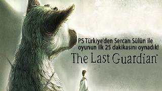 Last Guardian - Detaylar ve İlk 25 Dakika