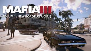 Mafia 3 Oynuyoruz - Bölüm 1: New Bordeaux'a Hoşgeldiniz! 