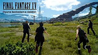 Final Fantasy XV'e adımımızı attık - İlk İzlenim