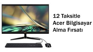 12 Taksitle Acer Bilgisayar Alma Fırsatı