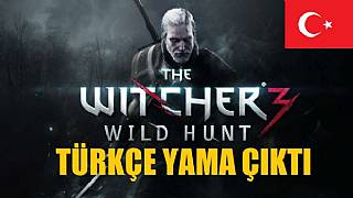 The Witcher 3'ün Türkçe yaması çıktı!