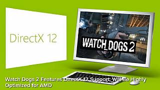 Watch_Dogs 2, DirectX 12 ve AMD desteği ile geliyor