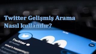 Twitter Gelişmiş Arama nedir? Nasıl kullanılır?